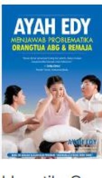 AYAH EDY : MENJAWAB PROBLEMATIKA ORANGTUA ABG & REMAJA