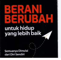 BERANI BERUBAH UNTUK HIDUP YANG LEBIH BAIK