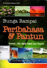 BUNGA RAMPAI PERIBAHASA & PANTUN UNTUK: SD, SMP, SMA DAN UMUM