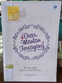 DEAR MANTAN TERSAYANG : 25 CARA CEPAT MOVE ON DARI MANTAN