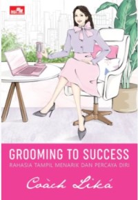 Grooming to success : rahasia tampil menarik dan percaya diri