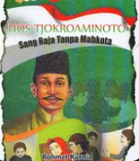HOS TJOKROAMINOTO : SANG RAJA TANPA MAHKOTA