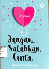JANGAN SALAHKAN CINTA : CURHATAN CINTA REMAJA