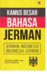 Kamus Besar Bahasa Jerman: Jerman-Indonesia Indonesia-Jerman