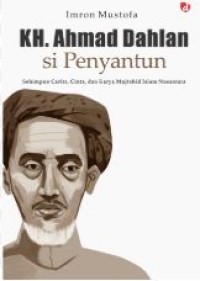 KH. AHMAD DAHLAN SI PENYANTUN