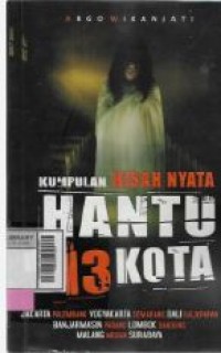 KUMPULAN KISAH NYATA,HANTU DI 13 KOTA