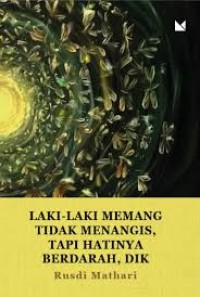 LAKI - LAKI MEMANG TIDAK MENANGIS, TAPI HATINYA BERDARAH , DIK