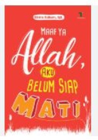 MAAF YA ALLAH , AKU BELUM SIAP MATI