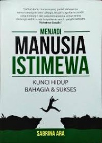 MENJADI MANUSIA ISTIMEWA: KUNCI HIDUP BAHAGIA & SUKSES
