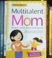Multitalent Mom, Menjadi Ibu , Sahabat dan Guru terbaik bagi anak