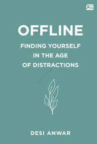 OFFLINE; FINDING YOURSELF IN THE AGE OF DISTRACTIONS