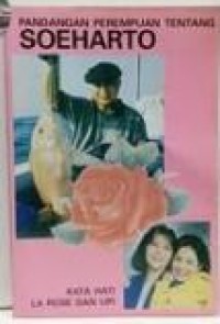 PANDANGAN PEREMPUAN TENTANG SOEHARTO , KATA HATI LA ROSE DAN UPI