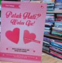 PATAH HATI ? WOLES AJA!