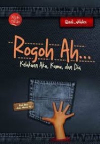 Image of ROGOH AH... KELAKUAN AKU, KAMU, DAN DIA