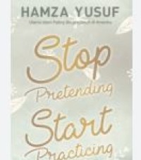 STOP PRETENDING START PRACTICING