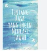 TENTANG RASA YANG INGIN MENCARI JAWAB