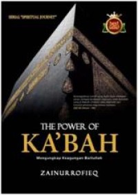 THE POWER OF KA`BAH : MENGUNGKAP KEAGUNGAN BAITULLAH