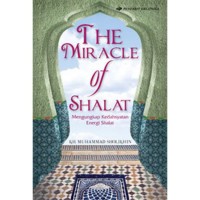THE MIRACLE OF SHALAT : MENGUNGKAP KEDASYATAN ENERGI SHALAT