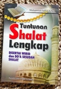 TUNTUNAN SHALAT LENGKAP DISERTAI WIRID DAN DOA SESUDAH SHOLAT