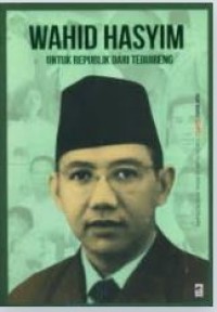 WAHID HASYIM : UNTUK REPUBLIK DARI TEBUIRENG